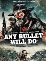 Any Bullet Will Do / Всеки куршум върши работа (2018)